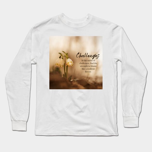 In the Midst of Challenges Long Sleeve T-Shirt by puravidavisions
